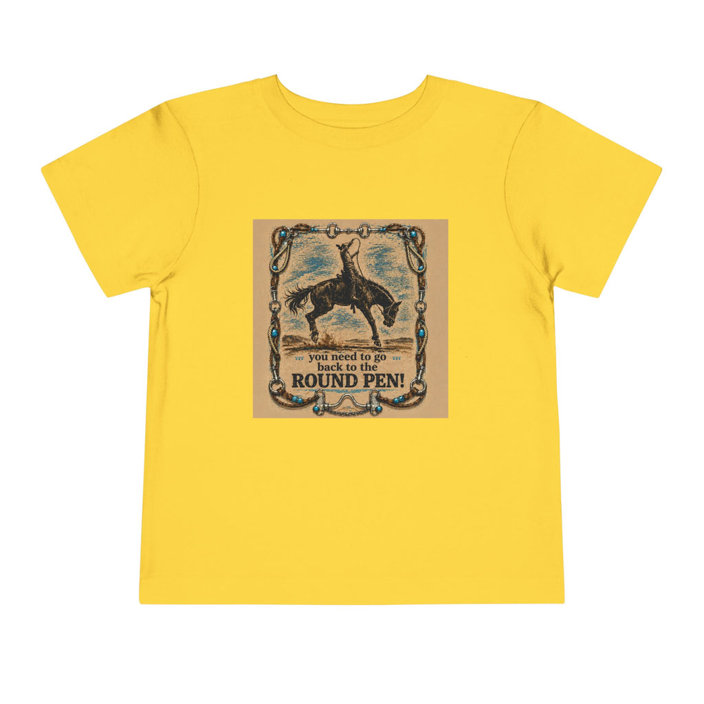 Toddler Tee - 'You Need to Go Back to the Round Pen' Western Rodeo Horse Graphic