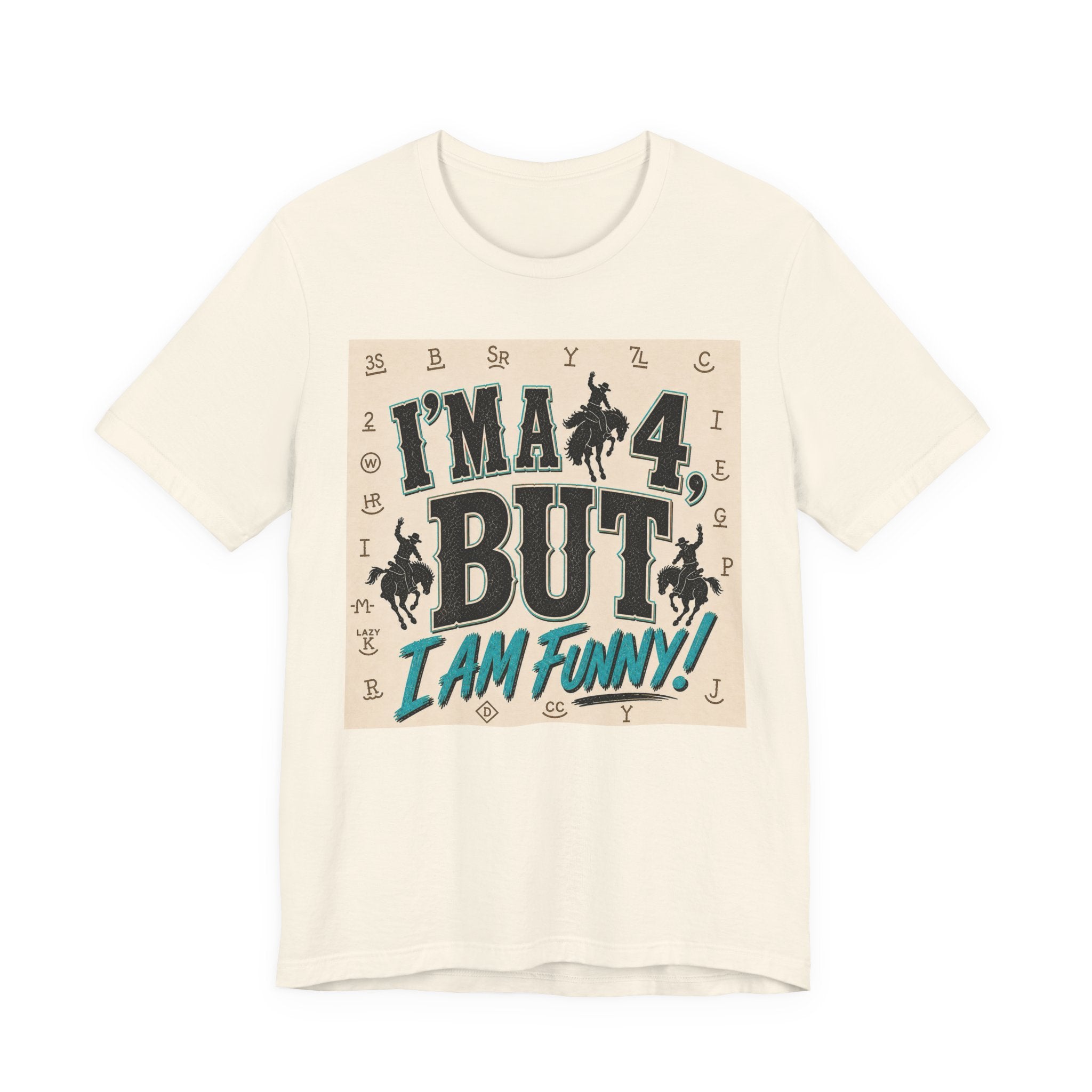 I'm a 4 But I Am Funny! Cowboy Graphic T-Shirt