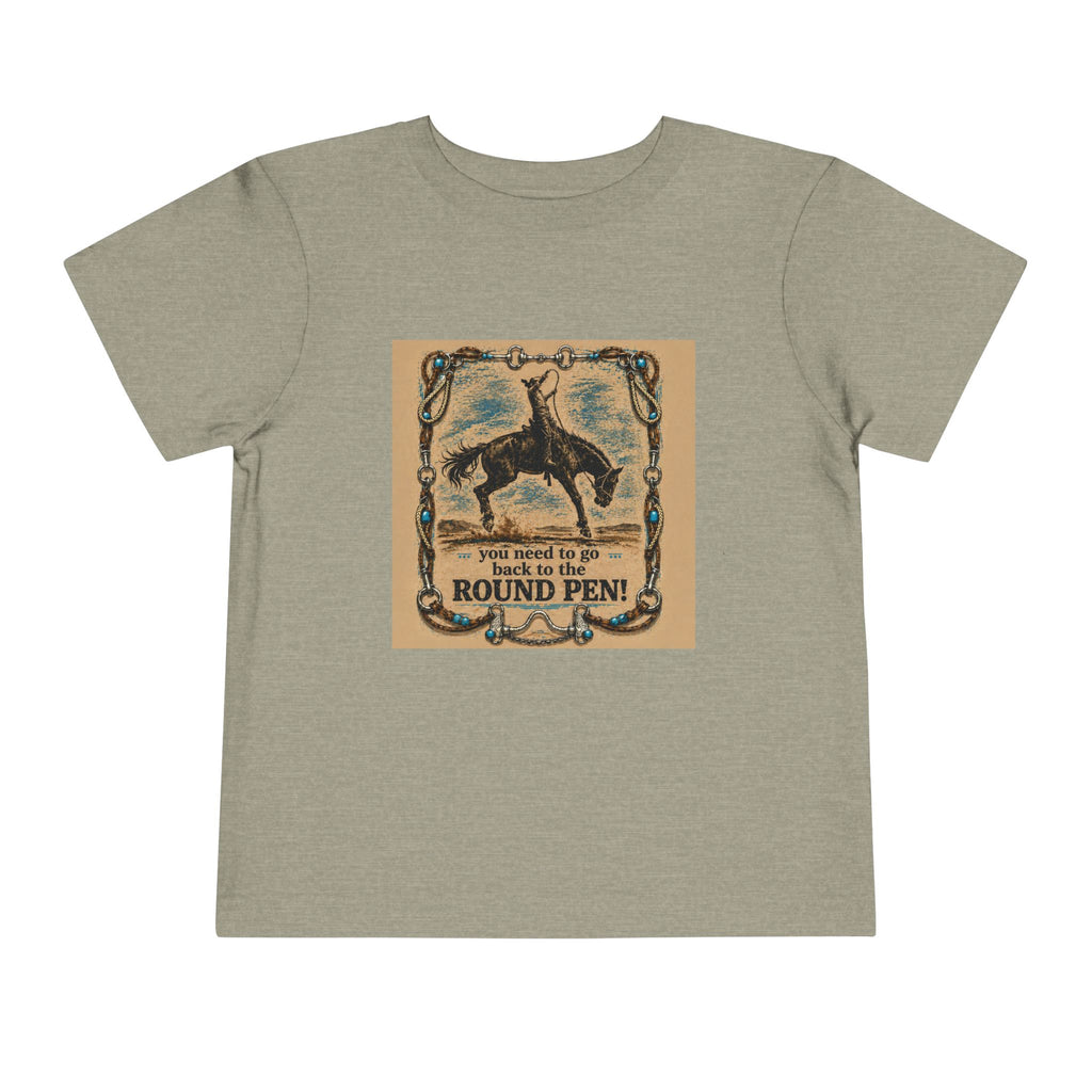 Toddler Tee - 'You Need to Go Back to the Round Pen' Western Rodeo Horse Graphic