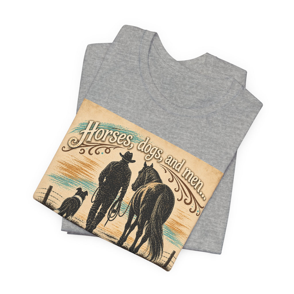 Cowboy & Canine Tee - "Horses, dogs, and men...The next one's the best one!" Western T-Shirt