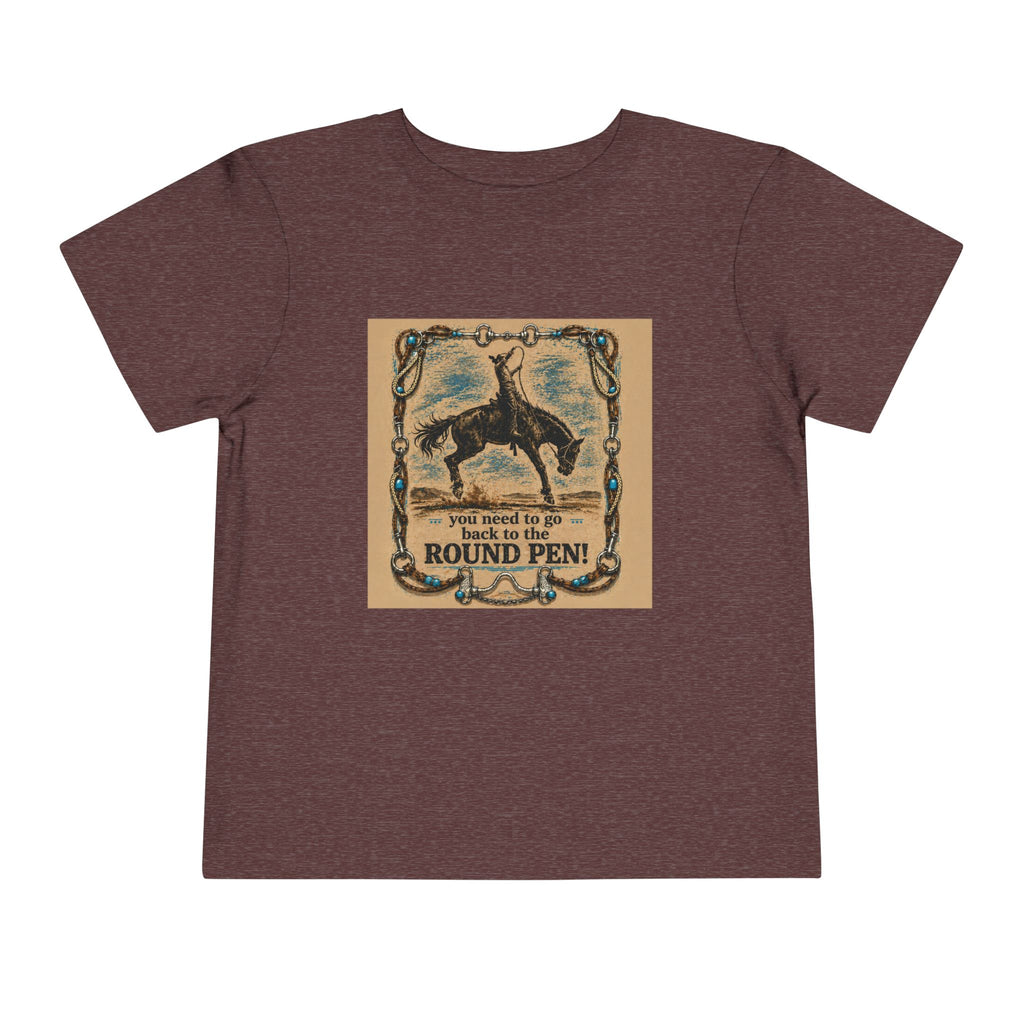 Toddler Tee - 'You Need to Go Back to the Round Pen' Western Rodeo Horse Graphic