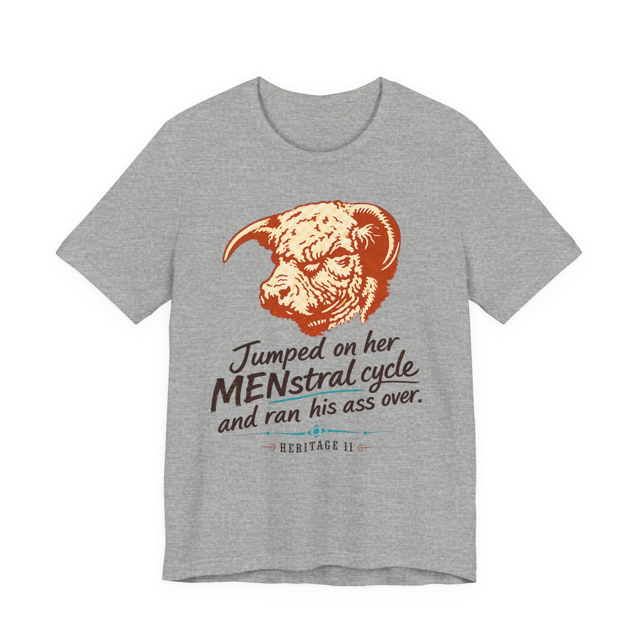 Menstrual Cycle T-Shirt - "Jumped on Her Menstrual Cycle and Ran His Ass Over" Graphic Tee
