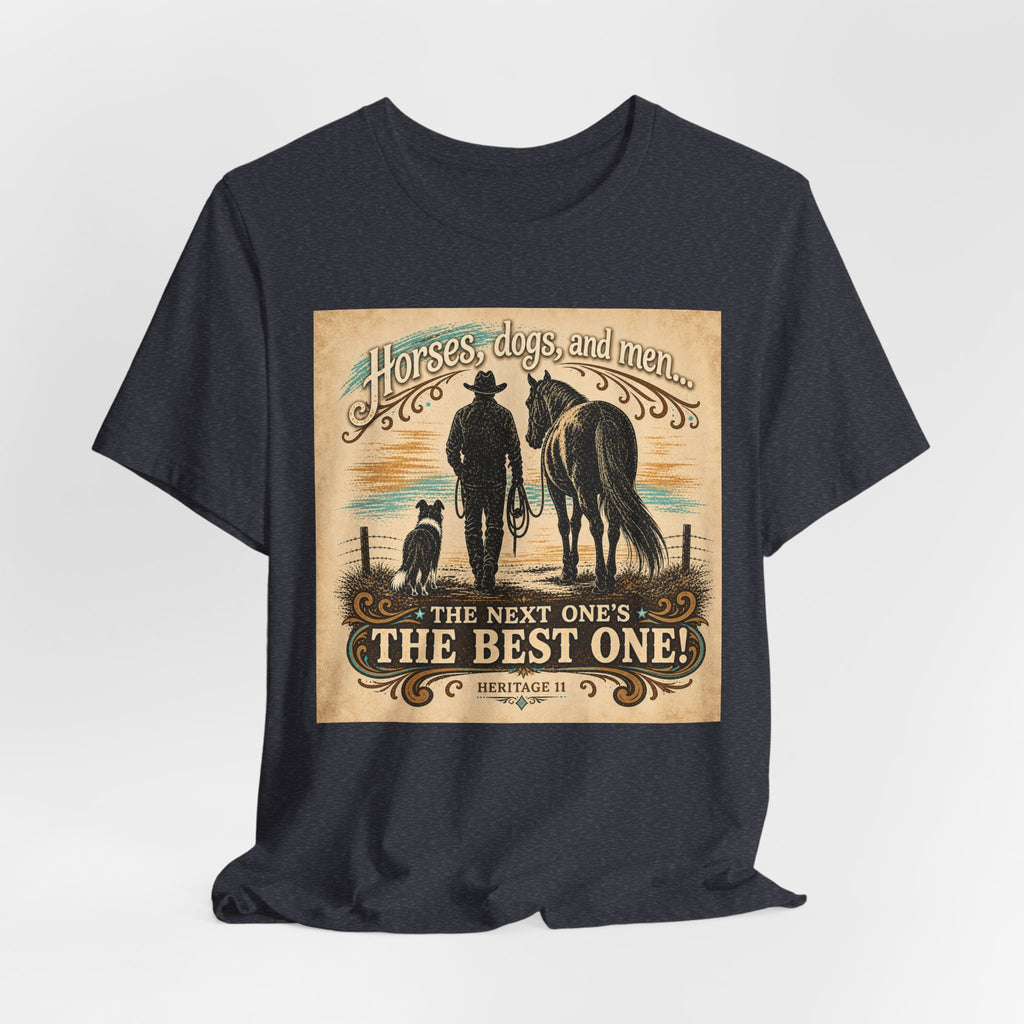 Cowboy & Canine Tee - "Horses, dogs, and men...The next one's the best one!" Western T-Shirt