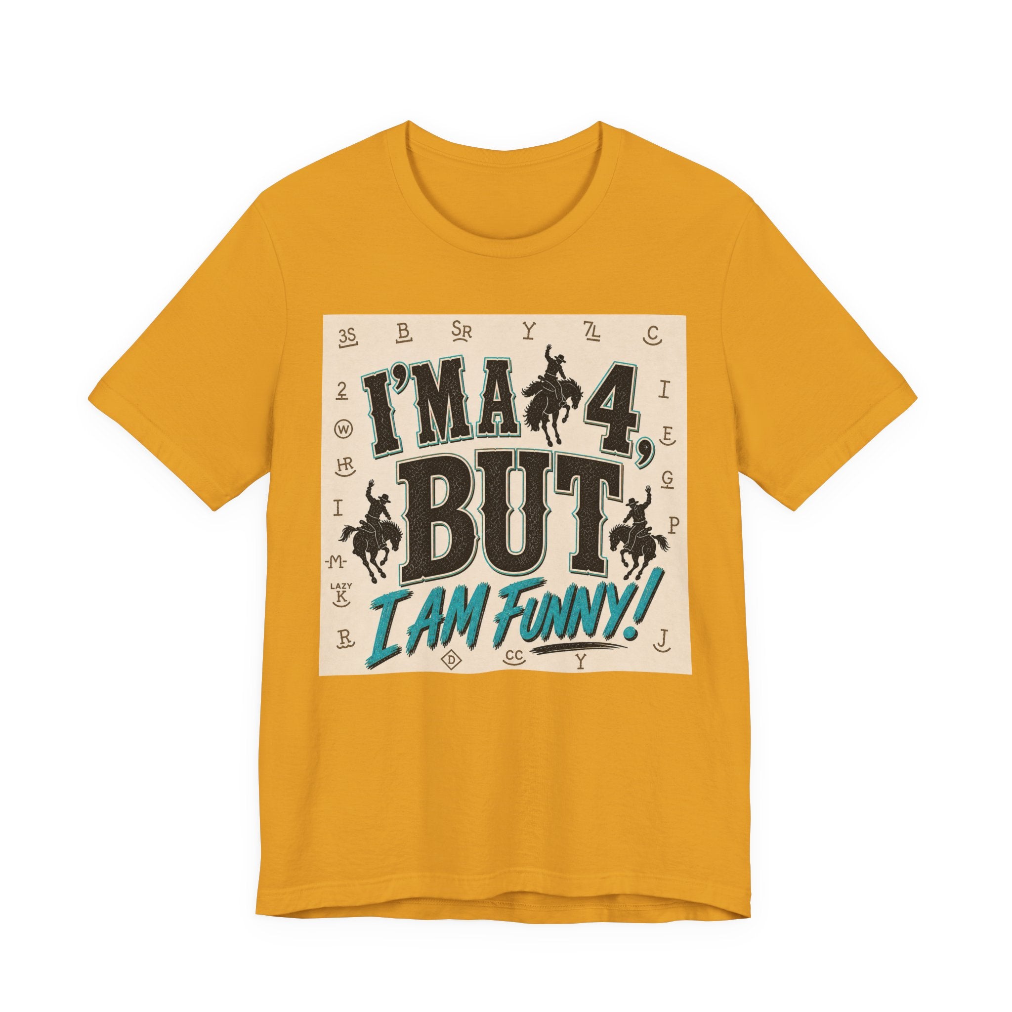 I'm a 4 But I Am Funny! Cowboy Graphic T-Shirt