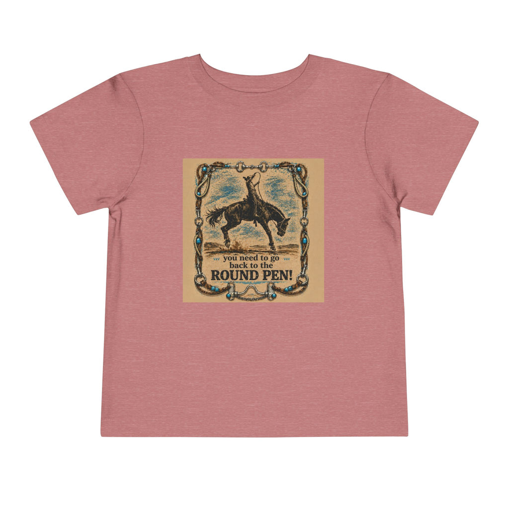 Toddler Tee - 'You Need to Go Back to the Round Pen' Western Rodeo Horse Graphic