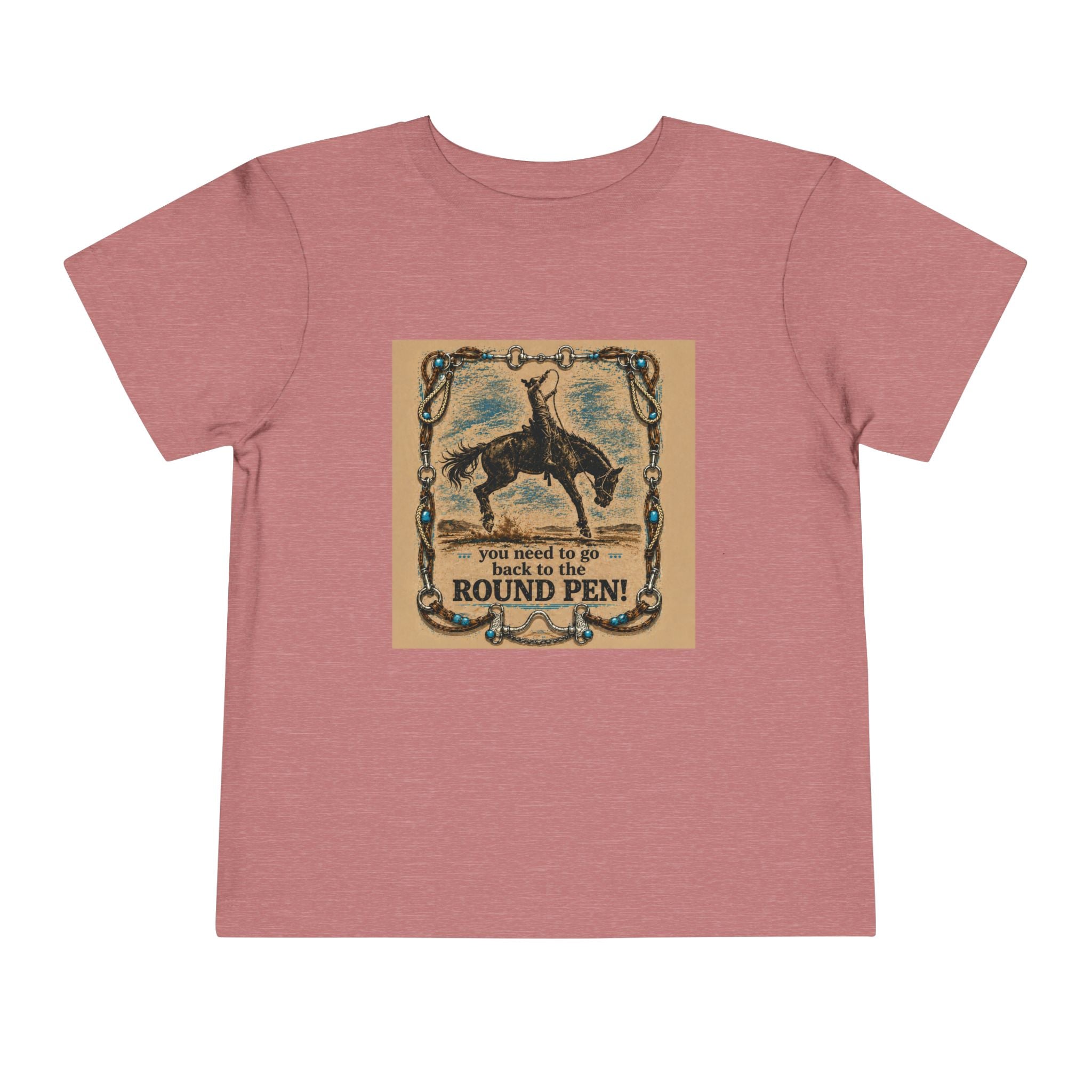 Toddler Tee - 'You Need to Go Back to the Round Pen' Western Rodeo Horse Graphic