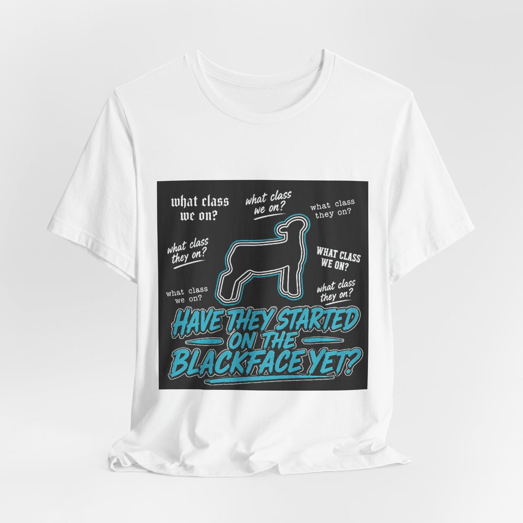 T-Shirt — "Have They Started on the Blackface Yet?" Graphic Tee