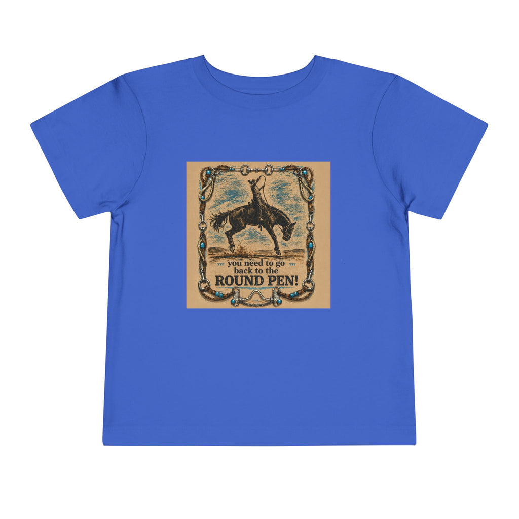 Toddler Tee - 'You Need to Go Back to the Round Pen' Western Rodeo Horse Graphic