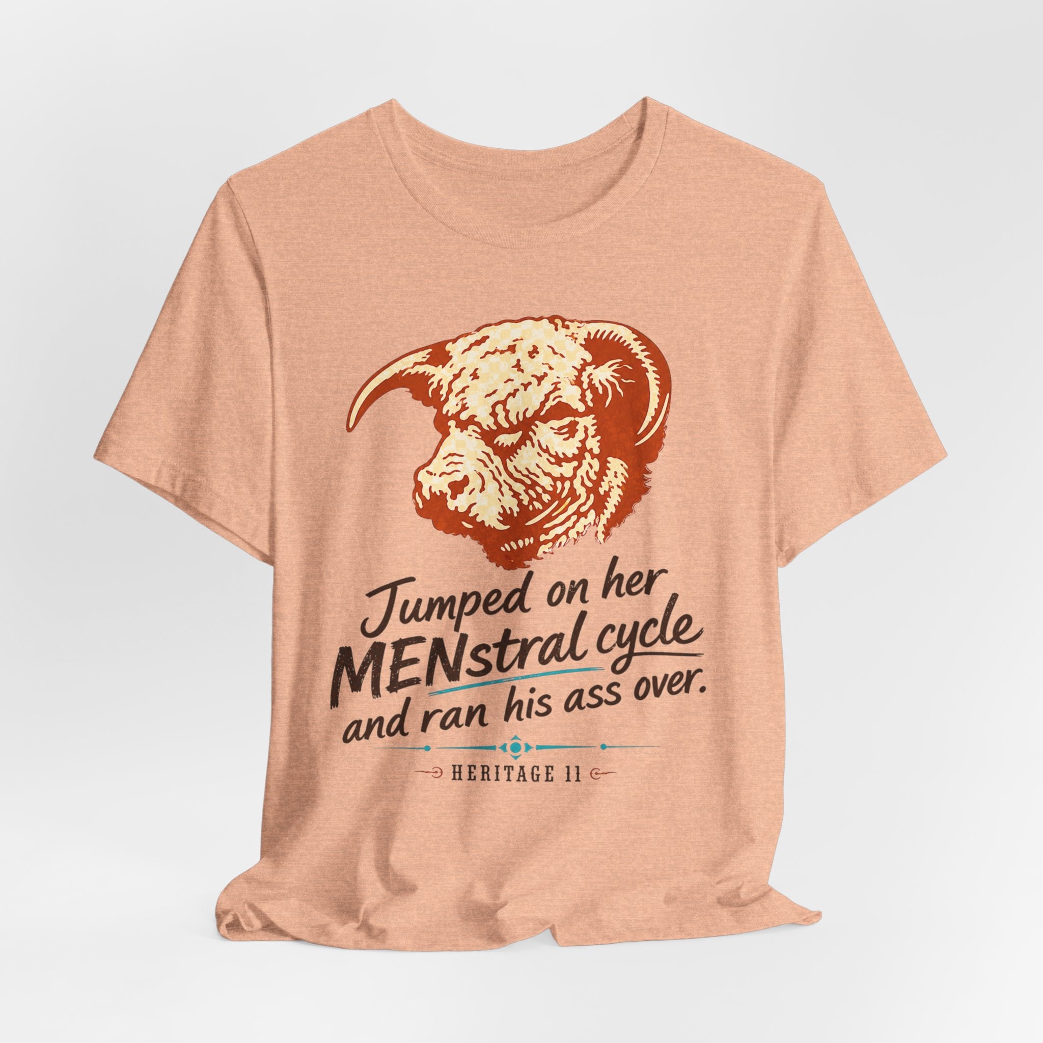 Menstrual Cycle T-Shirt - "Jumped on Her Menstrual Cycle and Ran His Ass Over" Graphic Tee