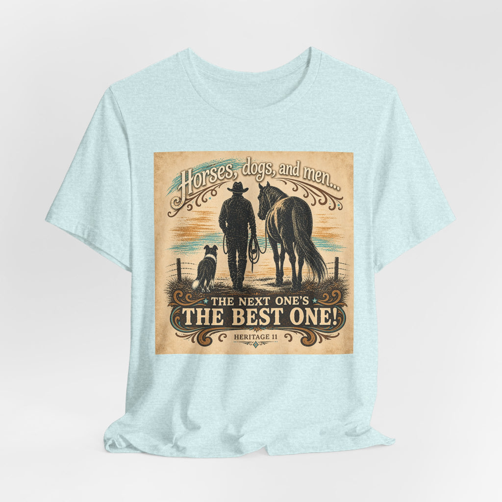Cowboy & Canine Tee - "Horses, dogs, and men...The next one's the best one!" Western T-Shirt
