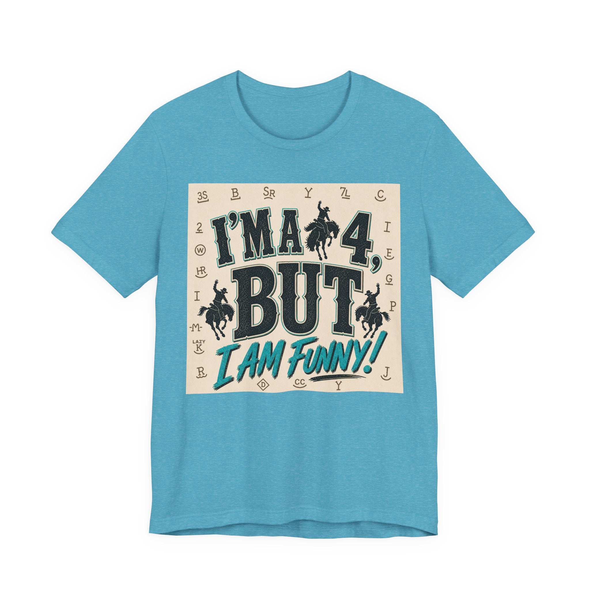 I'm a 4 But I Am Funny! Cowboy Graphic T-Shirt