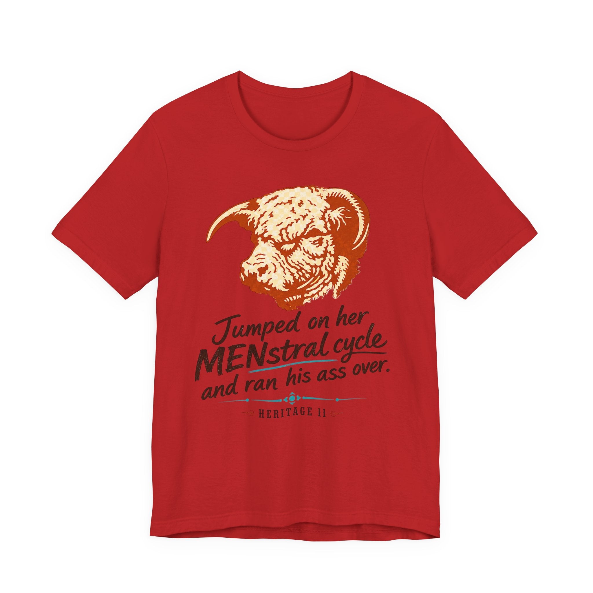 Menstrual Cycle T-Shirt - "Jumped on Her Menstrual Cycle and Ran His Ass Over" Graphic Tee