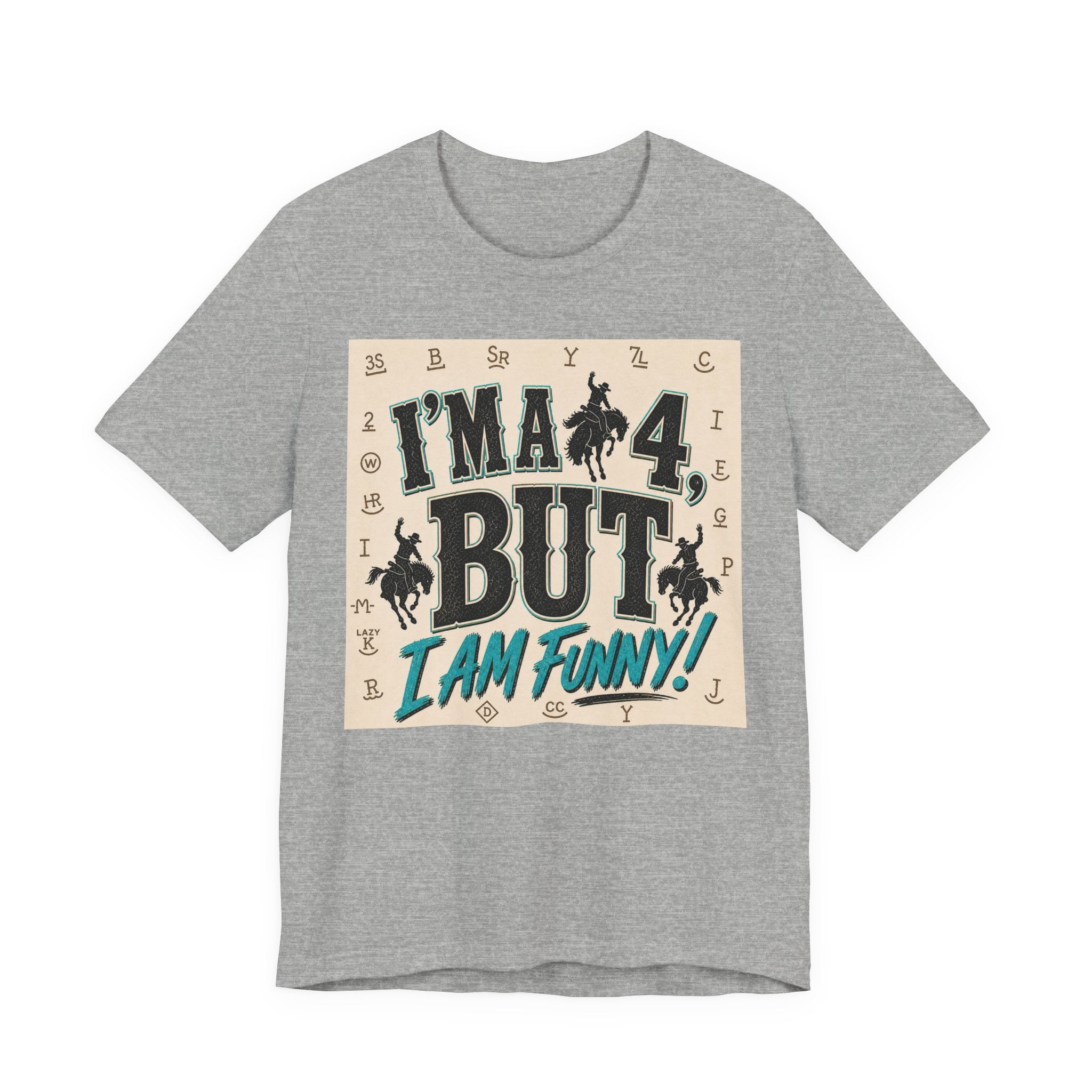 I'm a 4 But I Am Funny! Cowboy Graphic T-Shirt