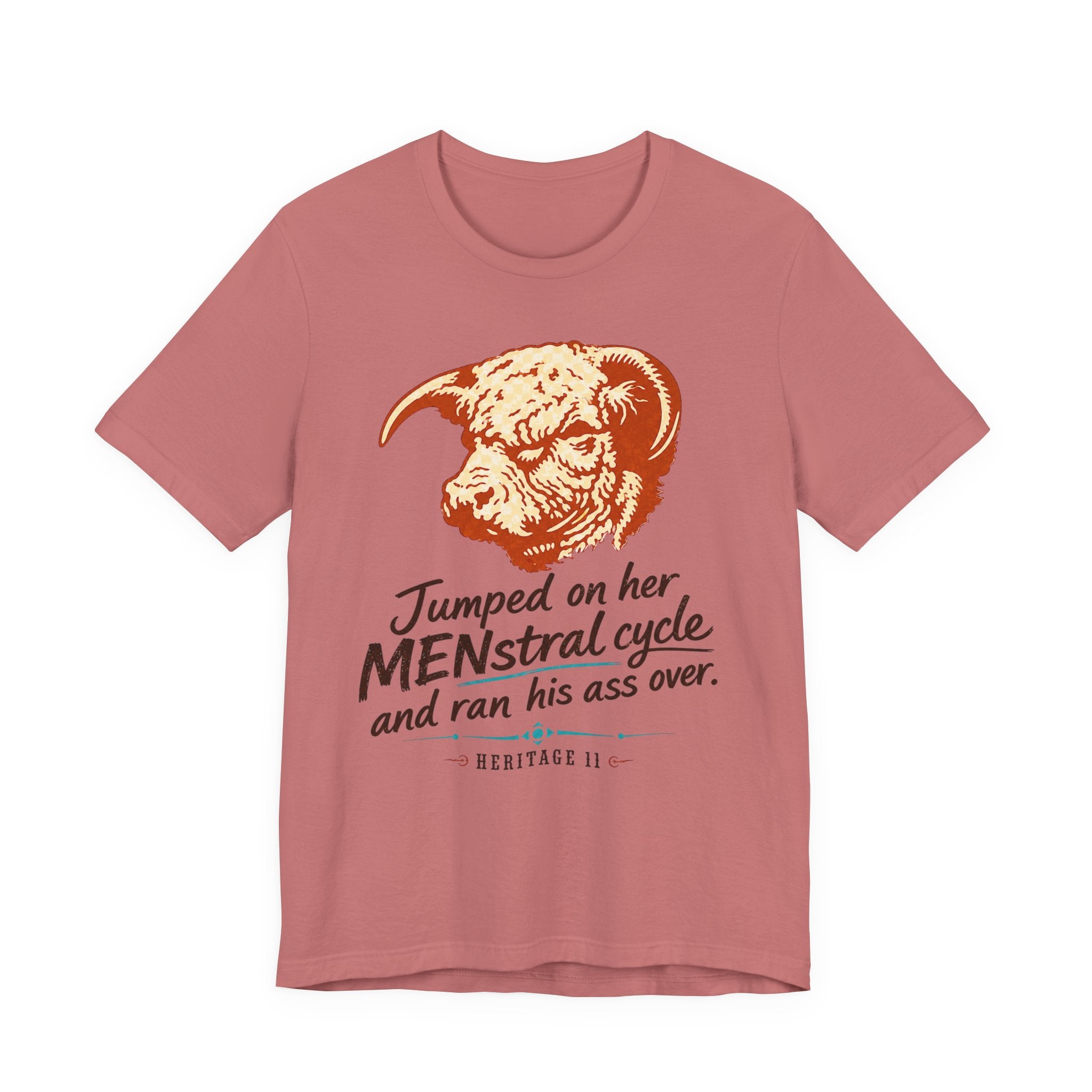 Menstrual Cycle T-Shirt - "Jumped on Her Menstrual Cycle and Ran His Ass Over" Graphic Tee