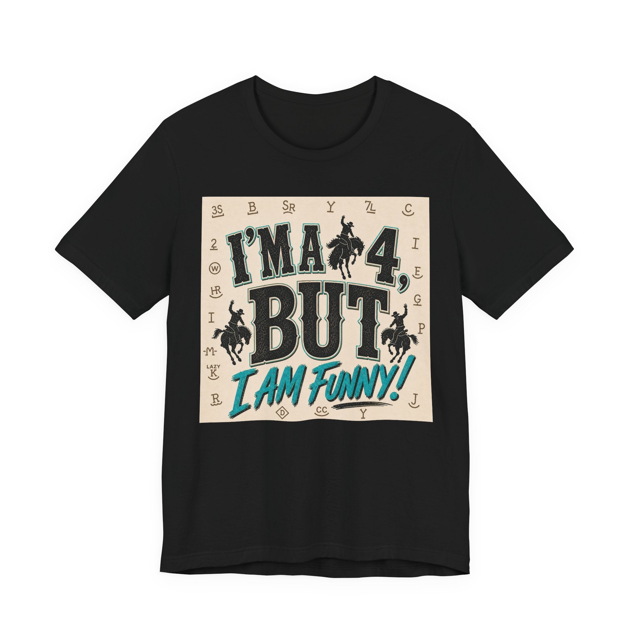 I'm a 4 But I Am Funny! Cowboy Graphic T-Shirt