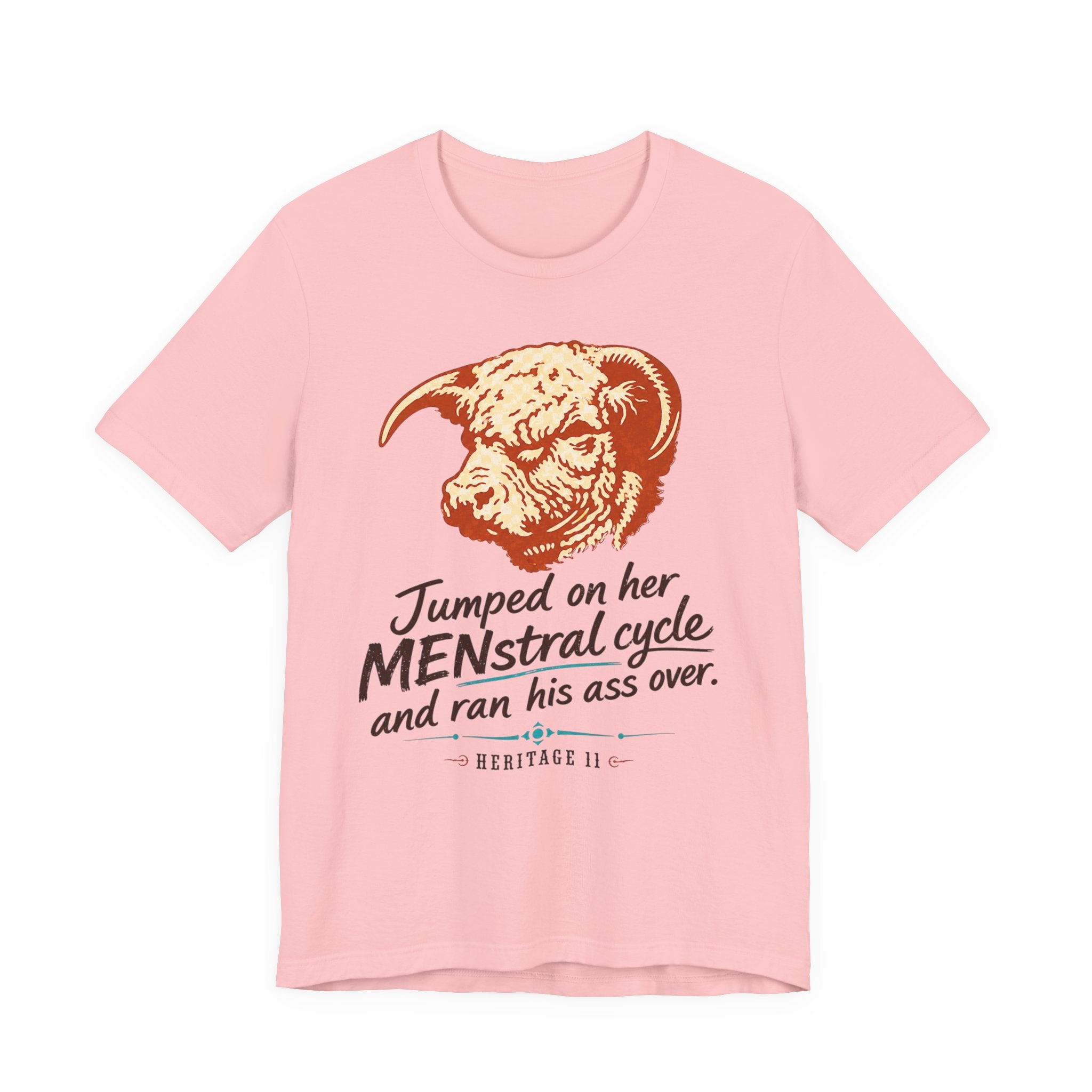 Menstrual Cycle T-Shirt - "Jumped on Her Menstrual Cycle and Ran His Ass Over" Graphic Tee