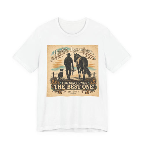 Cowboy & Canine Tee - "Horses, dogs, and men...The next one's the best one!" Western T-Shirt
