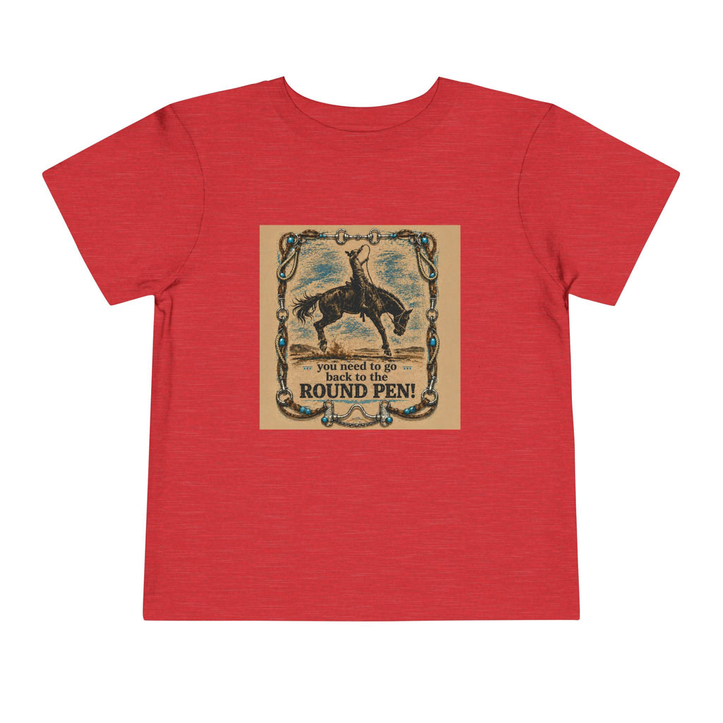 Toddler Tee - 'You Need to Go Back to the Round Pen' Western Rodeo Horse Graphic