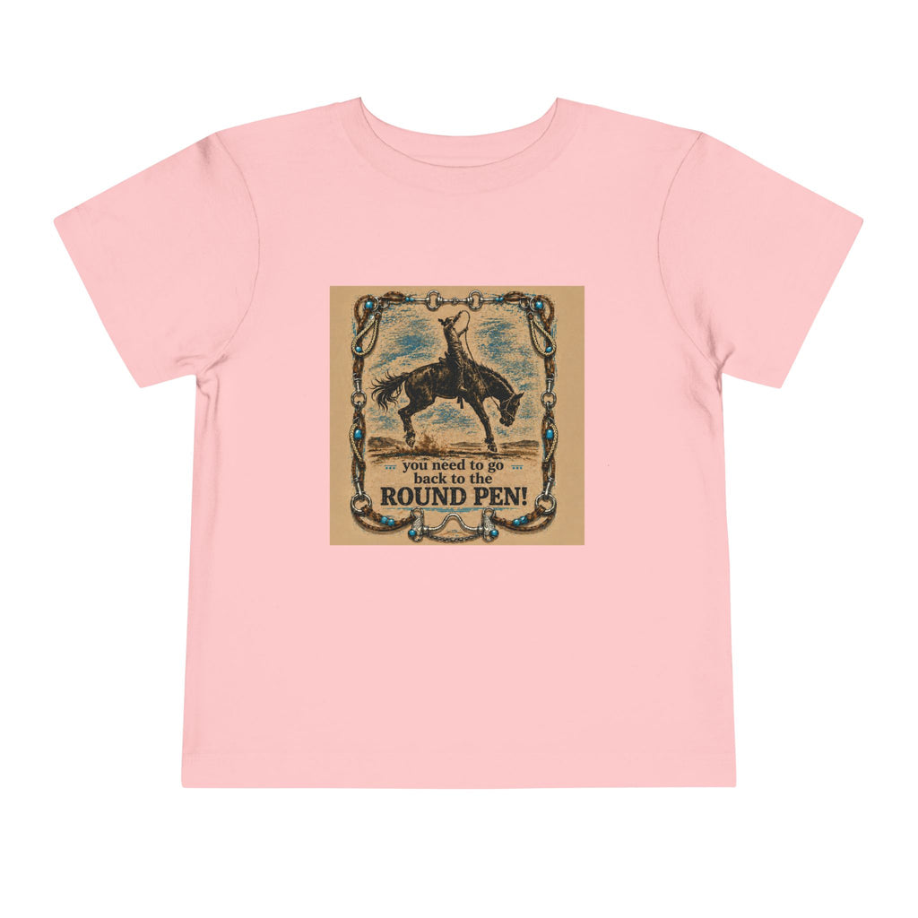 Toddler Tee - 'You Need to Go Back to the Round Pen' Western Rodeo Horse Graphic