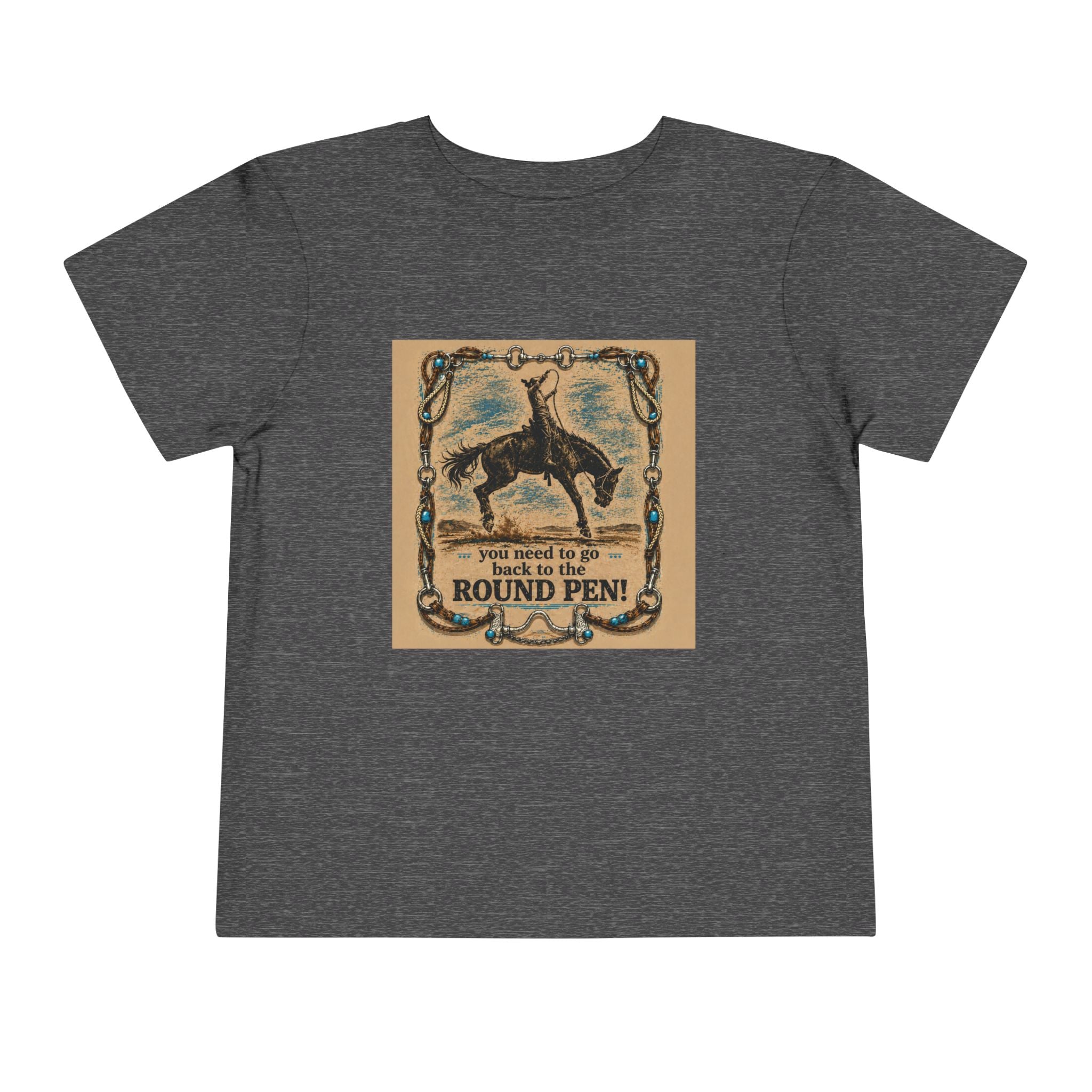 Toddler Tee - 'You Need to Go Back to the Round Pen' Western Rodeo Horse Graphic