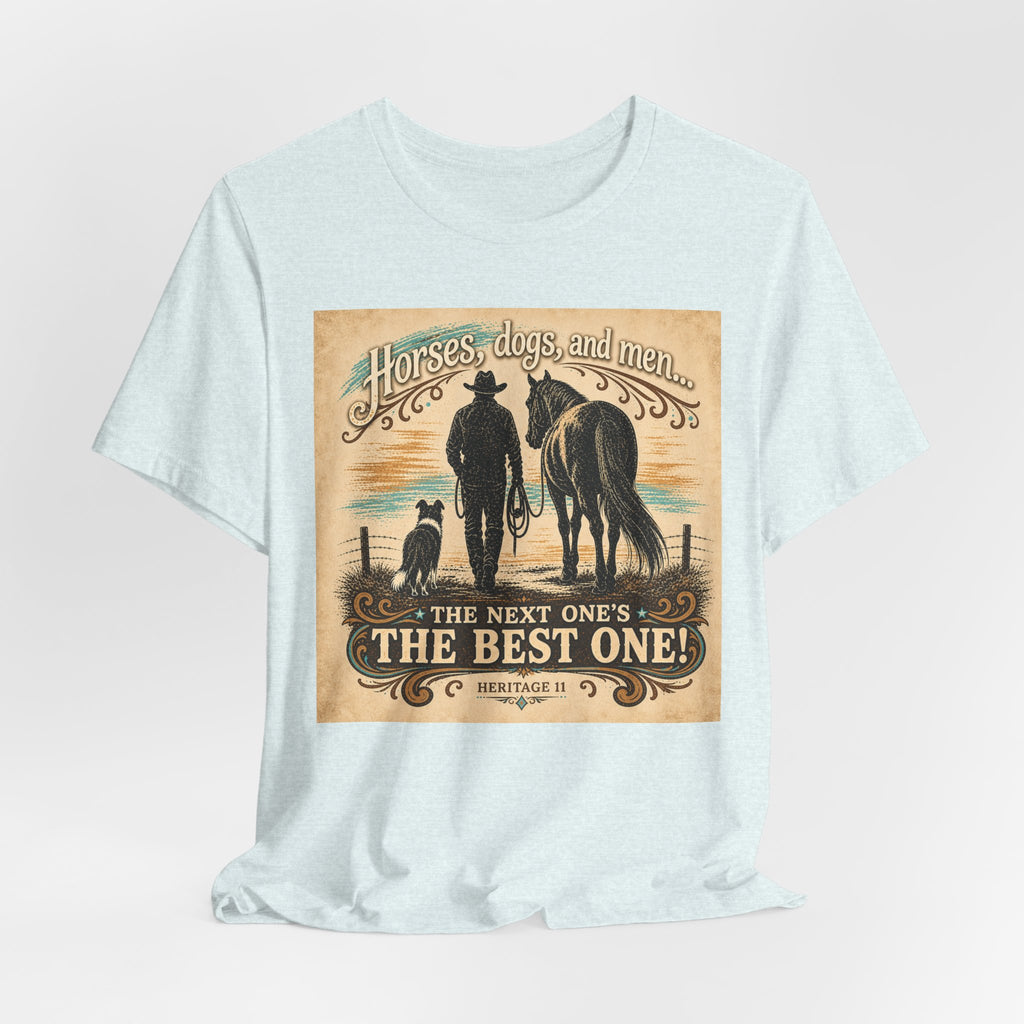 Cowboy & Canine Tee - "Horses, dogs, and men...The next one's the best one!" Western T-Shirt