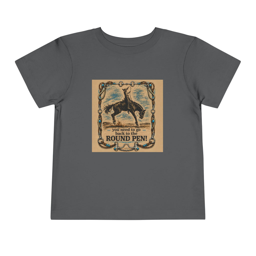 Toddler Tee - 'You Need to Go Back to the Round Pen' Western Rodeo Horse Graphic