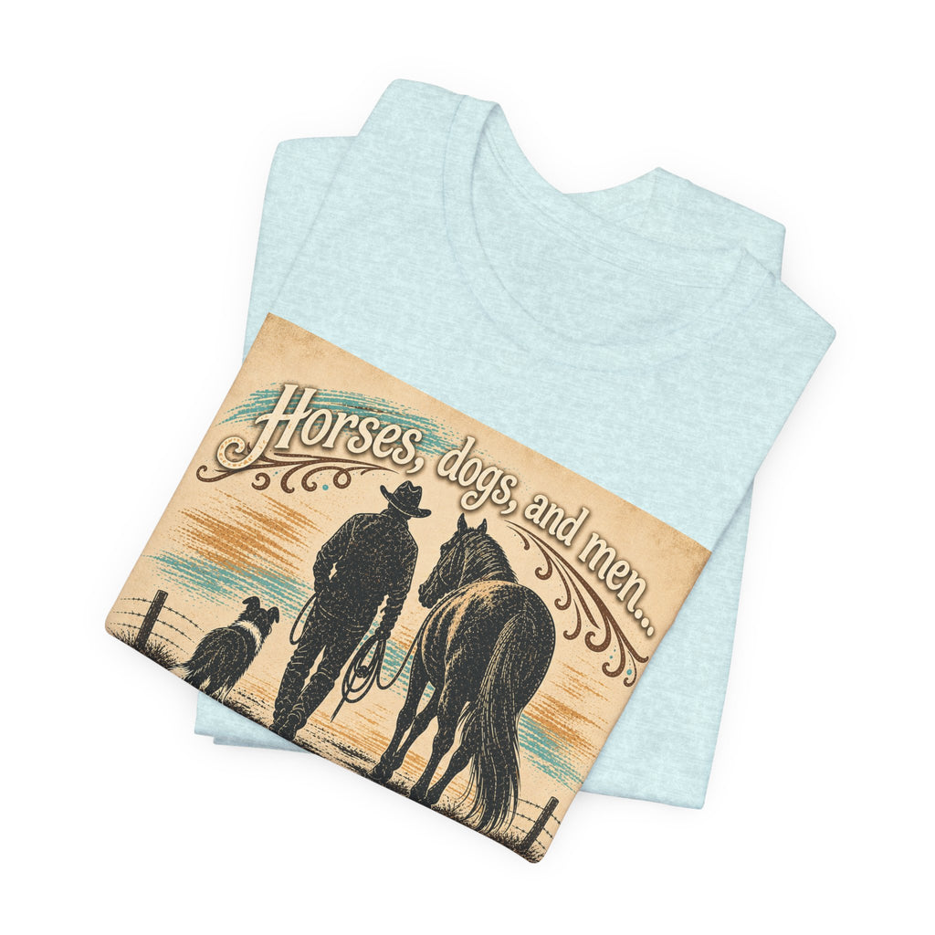 Cowboy & Canine Tee - "Horses, dogs, and men...The next one's the best one!" Western T-Shirt