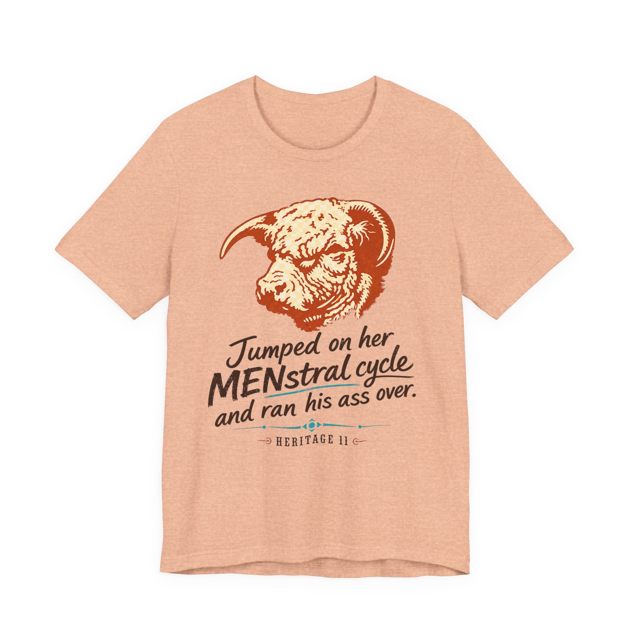 Menstrual Cycle T-Shirt - "Jumped on Her Menstrual Cycle and Ran His Ass Over" Graphic Tee