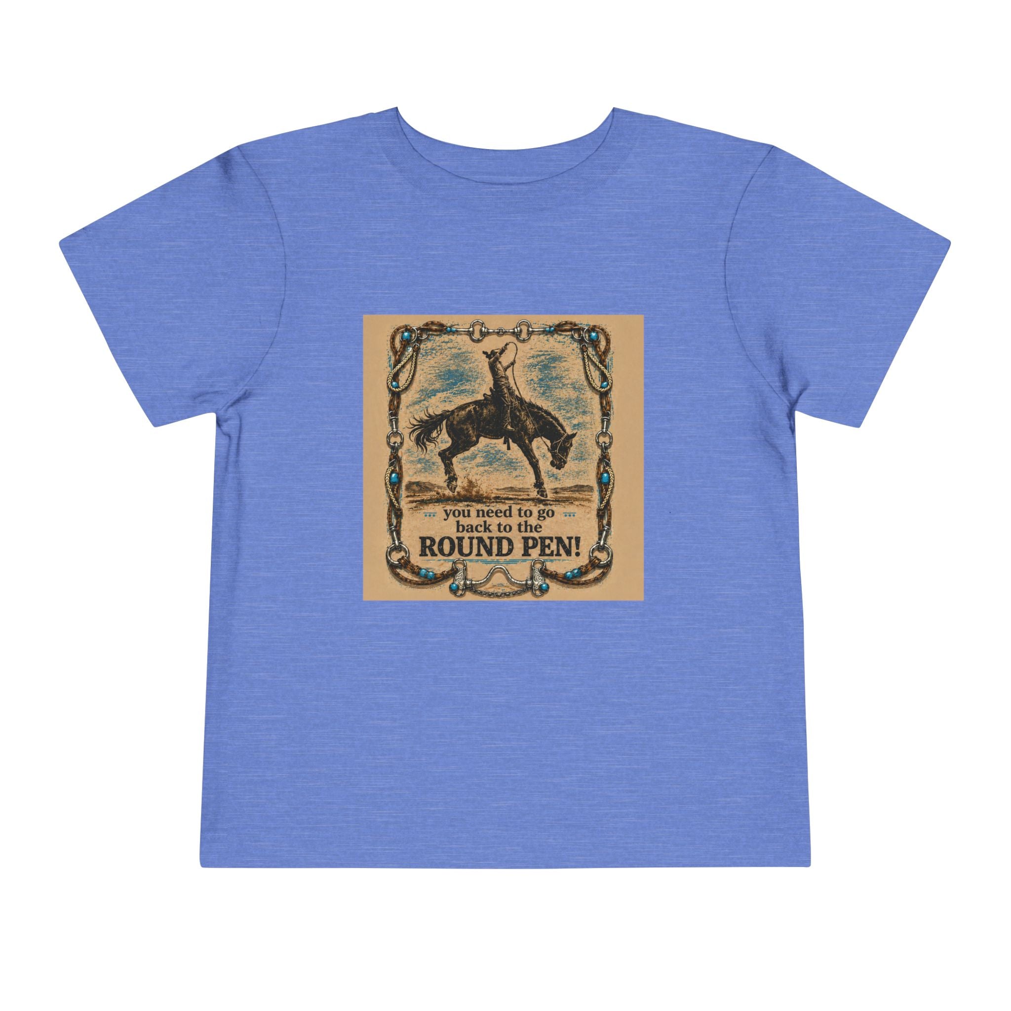 Toddler Tee - 'You Need to Go Back to the Round Pen' Western Rodeo Horse Graphic