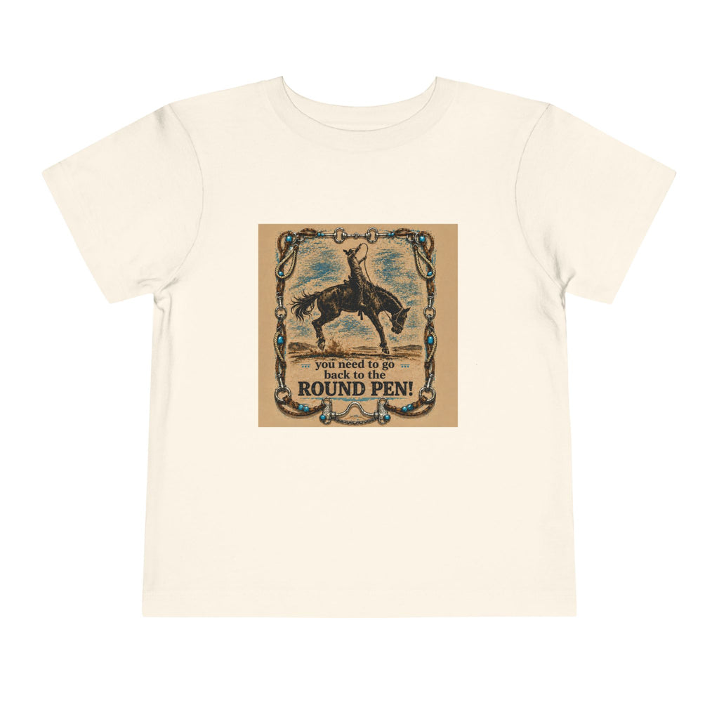Toddler Tee - 'You Need to Go Back to the Round Pen' Western Rodeo Horse Graphic